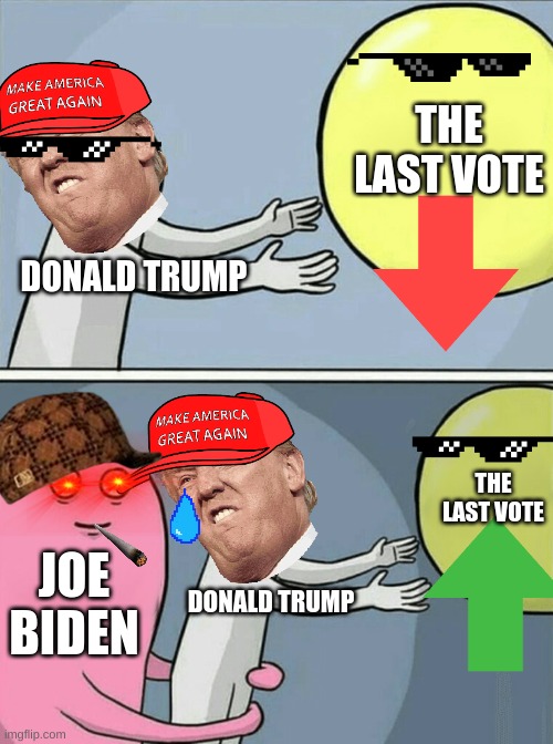 Running Away Balloon Meme | THE LAST VOTE; DONALD TRUMP; THE LAST VOTE; JOE BIDEN; DONALD TRUMP | image tagged in memes,running away balloon | made w/ Imgflip meme maker