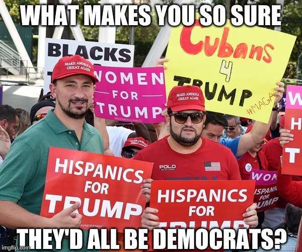 WHAT MAKES YOU SO SURE THEY'D ALL BE DEMOCRATS? | made w/ Imgflip meme maker