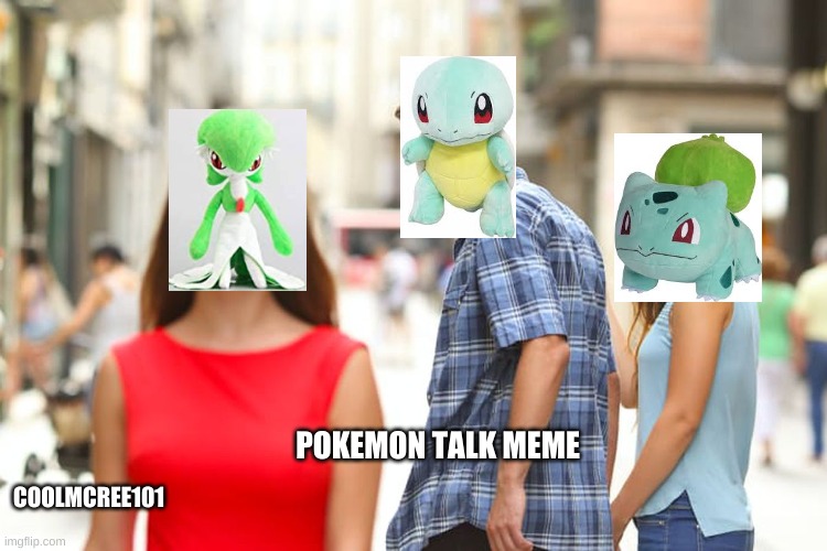 Pokemon Talk Meme | POKEMON TALK MEME; COOLMCREE101 | image tagged in memes,distracted boyfriend | made w/ Imgflip meme maker