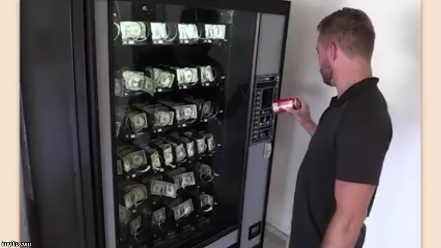 this is how you buy money from a vending machine | image tagged in vending machine | made w/ Imgflip meme maker