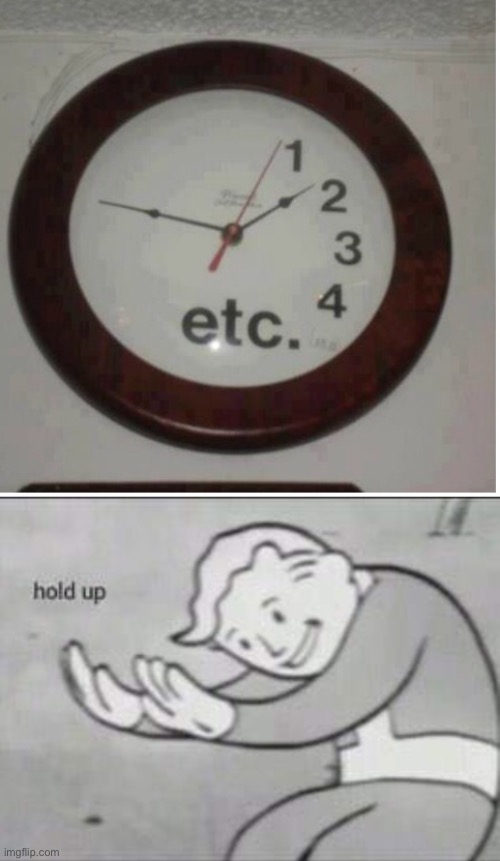 SERIOUSLY LOL | image tagged in fallout hold up,funny,memes,clocks,you had one job,ridiculous | made w/ Imgflip meme maker