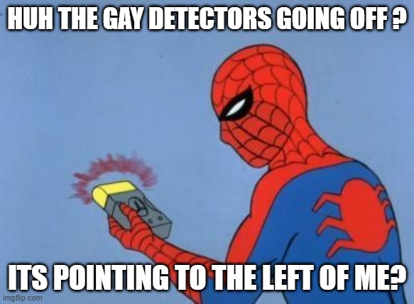 spider-man radar | HUH THE GAY DETECTORS GOING OFF ? ITS POINTING TO THE LEFT OF ME? | image tagged in spider-man radar | made w/ Imgflip meme maker