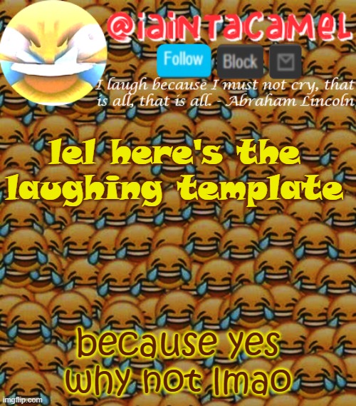 iaintacamel | lel here's the laughing template; because yes why not lmao | image tagged in iaintacamel | made w/ Imgflip meme maker