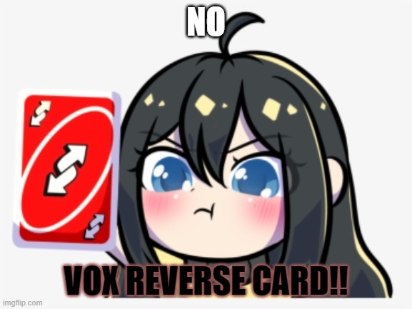 vox reverse card | NO; VOX REVERSE CARD!! | image tagged in vox de re memes | made w/ Imgflip meme maker