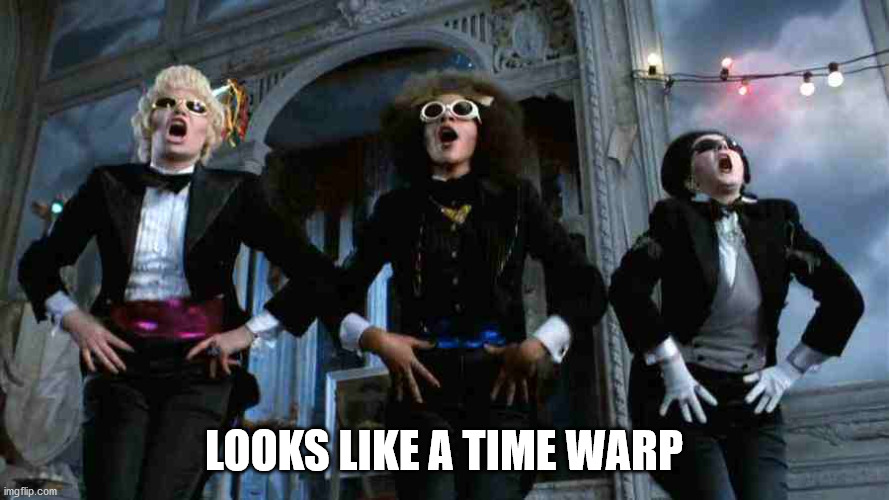 Time Warp | LOOKS LIKE A TIME WARP | image tagged in time warp | made w/ Imgflip meme maker