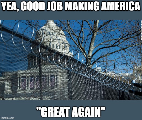 The sooner the lying corrupt traitor trump is gone the sooner this nation can actually start being great again. | YEA, GOOD JOB MAKING AMERICA; "GREAT AGAIN" | image tagged in memes,inauguration,treason,donald trump is an idiot,maga,lock him up | made w/ Imgflip meme maker