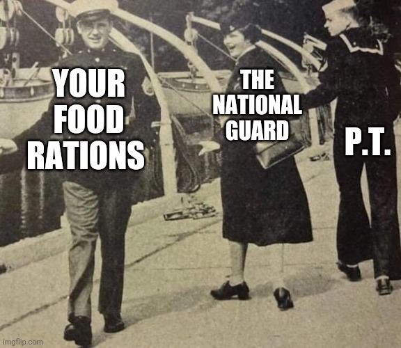 OG LookBack Meme | YOUR FOOD RATIONS THE NATIONAL GUARD P.T. | image tagged in og lookback meme | made w/ Imgflip meme maker