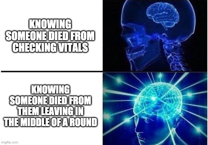 Time to play Among us... | KNOWING SOMEONE DIED FROM CHECKING VITALS; KNOWING SOMEONE DIED FROM THEM LEAVING IN THE MIDDLE OF A ROUND | image tagged in expanding brain two frames,big brain time,among us | made w/ Imgflip meme maker