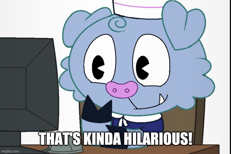 Truffles's Reaction (HTF) | THAT'S KINDA HILARIOUS! | image tagged in truffles's reaction htf | made w/ Imgflip meme maker