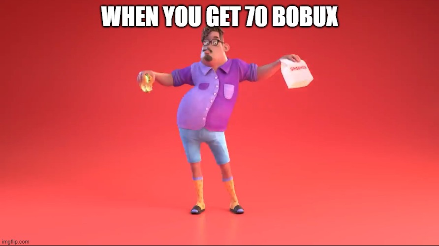 Guy from GrubHub ad |  WHEN YOU GET 70 BOBUX | image tagged in guy from grubhub ad,bobux | made w/ Imgflip meme maker