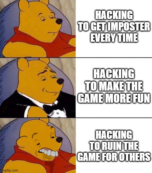 What among us hackers do | HACKING TO GET IMPOSTER EVERY TIME; HACKING TO MAKE THE GAME MORE FUN; HACKING TO RUIN THE GAME FOR OTHERS | image tagged in best better blurst,among us,hackers,hac,ha ha tags go brr | made w/ Imgflip meme maker
