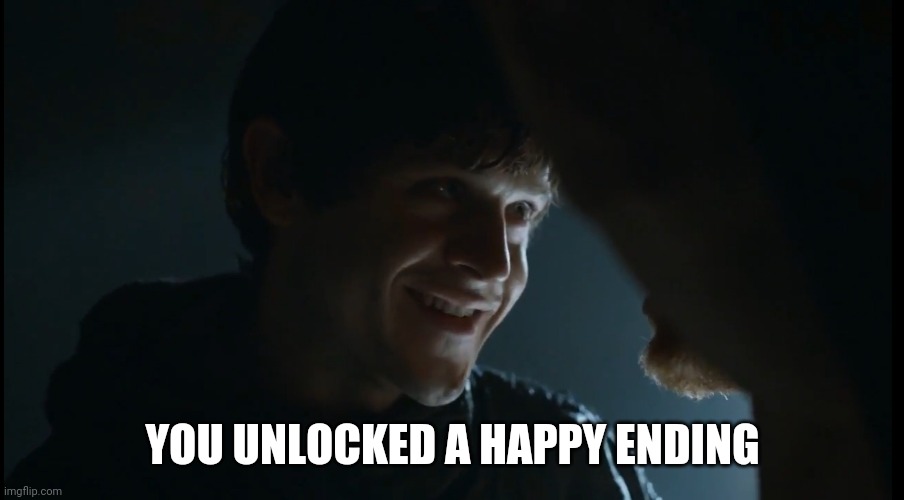 Ramsey Bolton If you think this has a happy ending | YOU UNLOCKED A HAPPY ENDING | image tagged in ramsey bolton if you think this has a happy ending | made w/ Imgflip meme maker