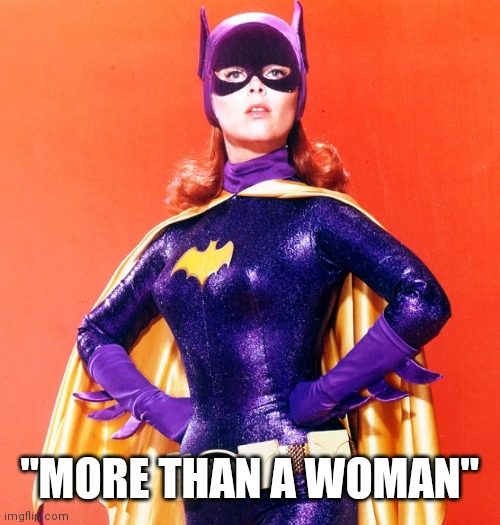 Batgirl | "MORE THAN A WOMAN" | image tagged in batgirl | made w/ Imgflip meme maker