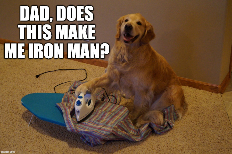 DAD, DOES THIS MAKE ME IRON MAN? | image tagged in superheroes,eyeroll | made w/ Imgflip meme maker