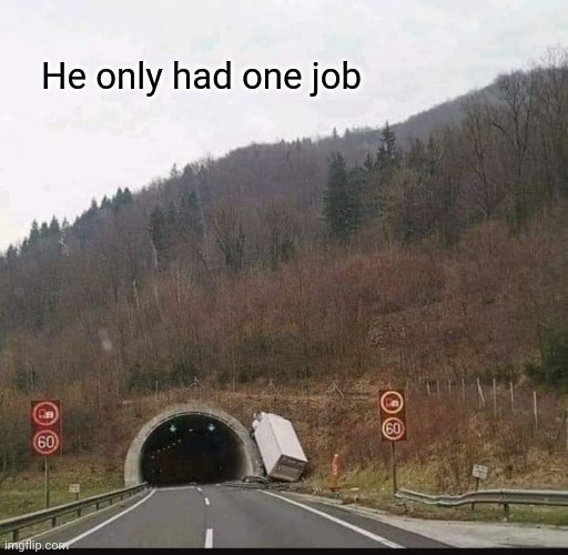 Find the hole | He only had one job | image tagged in you had one job just the one,you had one job,tunnel | made w/ Imgflip meme maker