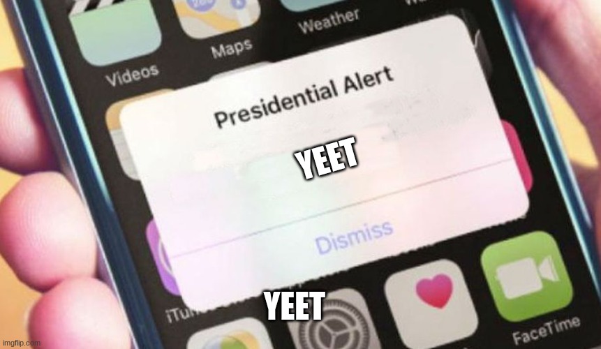 Yeet | YEET; YEET | image tagged in memes,presidential alert,yeet | made w/ Imgflip meme maker