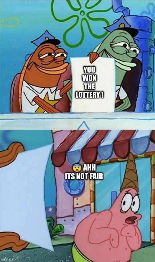 patrick scared | YOU WON THE LOTTERY ! 😨 AHH ITS NOT FAIR | image tagged in patrick scared | made w/ Imgflip meme maker