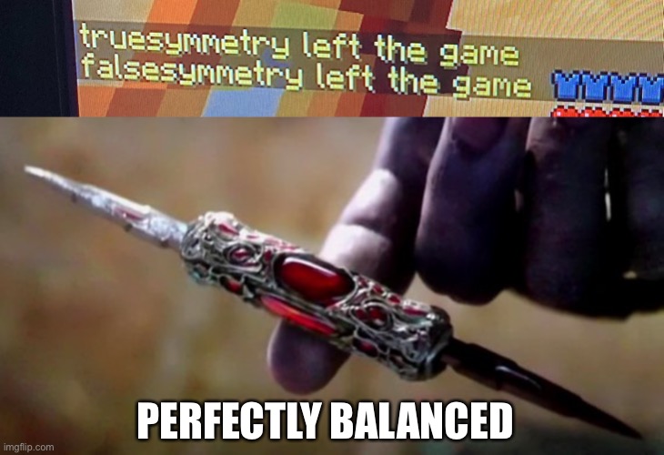 HermitCraft problems 15 | PERFECTLY BALANCED | image tagged in thanos perfectly balanced | made w/ Imgflip meme maker