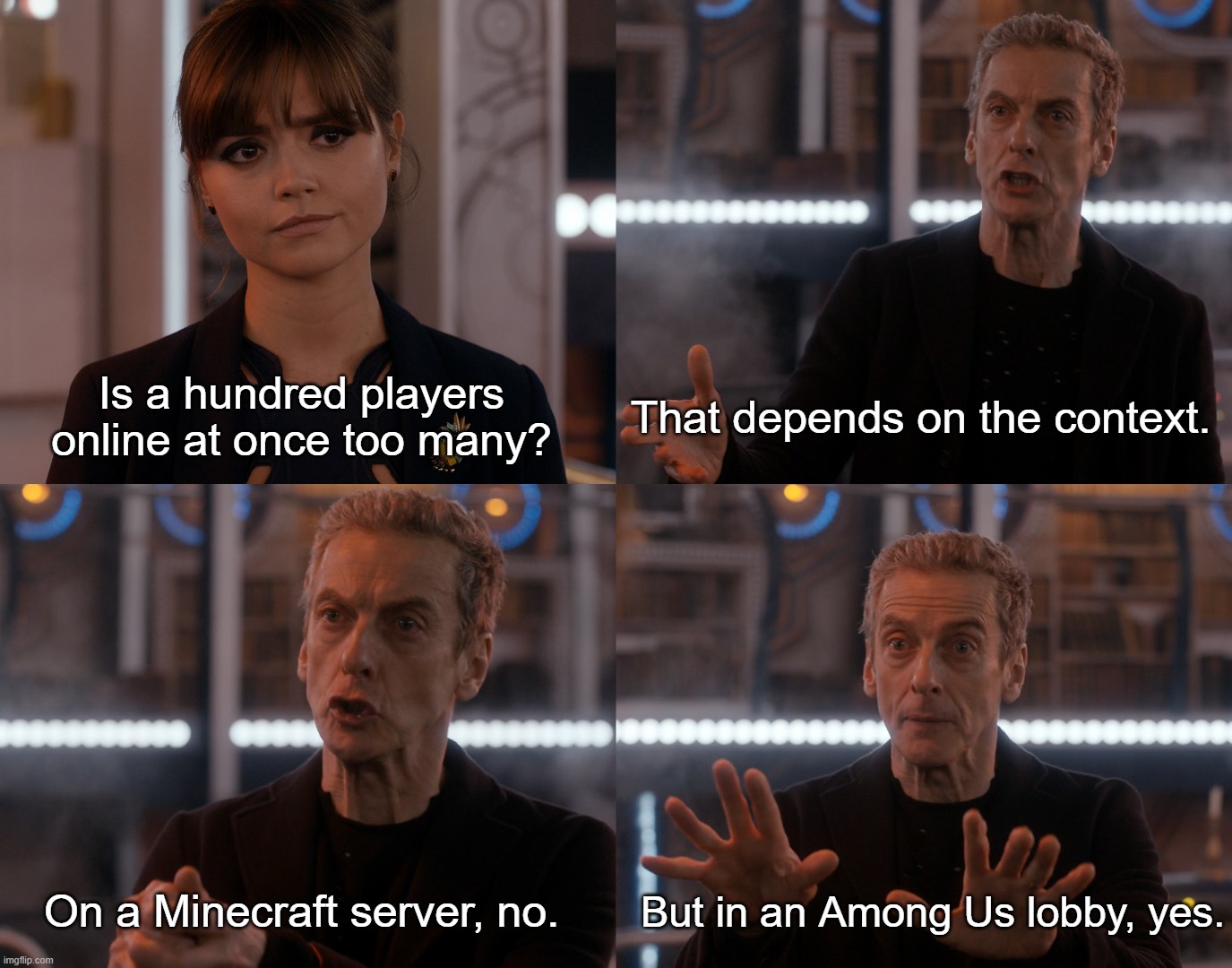 Depends on the context | Is a hundred players online at once too many? That depends on the context. On a Minecraft server, no. But in an Among Us lobby, yes. | image tagged in depends on the context | made w/ Imgflip meme maker