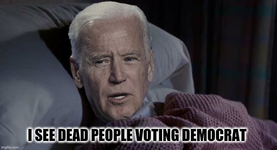 I SEE DEAD PEOPLE VOTING DEMOCRAT | made w/ Imgflip meme maker