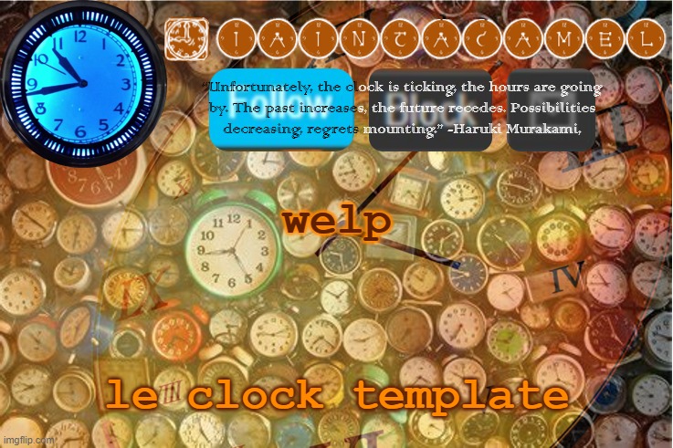 i ran out of space for the block follow buttons lmfao so welp yes | welp; le clock template | image tagged in iaintacamel | made w/ Imgflip meme maker