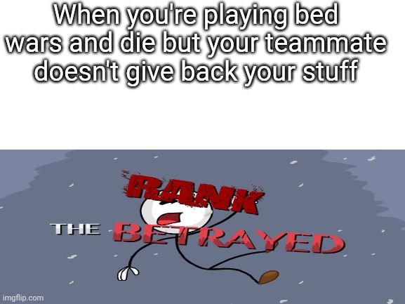 When you're playing bed wars and die but your teammate doesn't give back your stuff | image tagged in minecraft | made w/ Imgflip meme maker