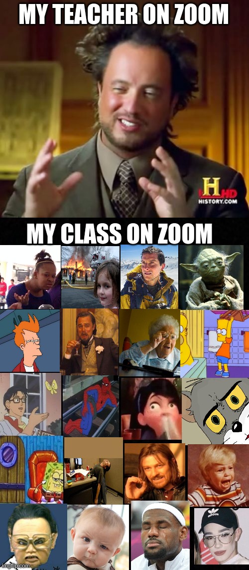 Online class be like | MY TEACHER ON ZOOM; MY CLASS ON ZOOM | image tagged in memes,ancient aliens,blank | made w/ Imgflip meme maker