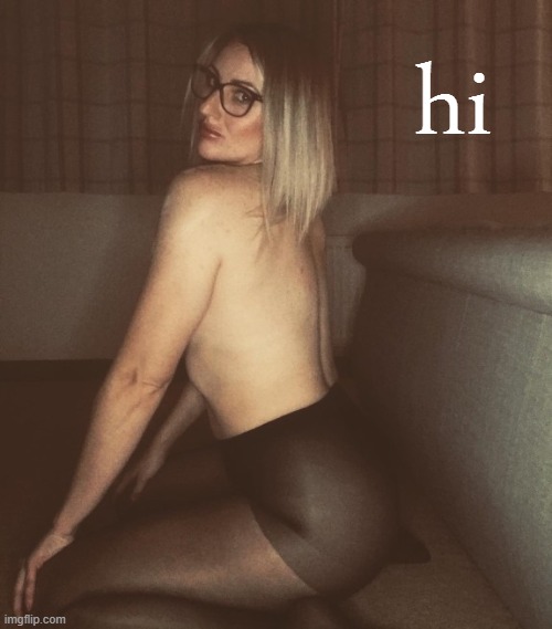 [how to slay ur man in 2 letters] | hi | image tagged in milf glasses,sexy woman,glasses,blonde,hello,back | made w/ Imgflip meme maker