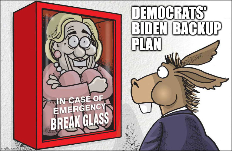 Break Glass Hillary | DEMOCRATS' BIDEN  BACKUP
PLAN | image tagged in hillary clinton,democrats,joe biden,kamala harris,trump,bernie sanders | made w/ Imgflip meme maker