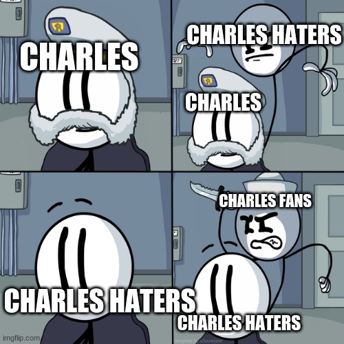 UwU | CHARLES HATERS; CHARLES; CHARLES; CHARLES FANS; CHARLES HATERS; CHARLES HATERS | image tagged in henry stickmin | made w/ Imgflip meme maker