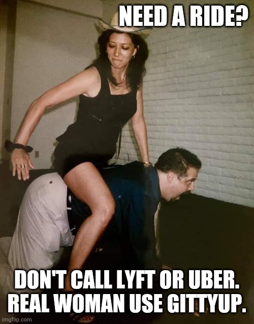 GittyUp | NEED A RIDE? DON'T CALL LYFT OR UBER.
REAL WOMAN USE GITTYUP. | image tagged in memes | made w/ Imgflip meme maker