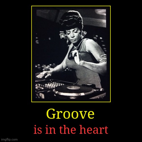image tagged in funny,demotivationals,uhura,nichelle nichols,deee-lite,groove is in the heart | made w/ Imgflip demotivational maker