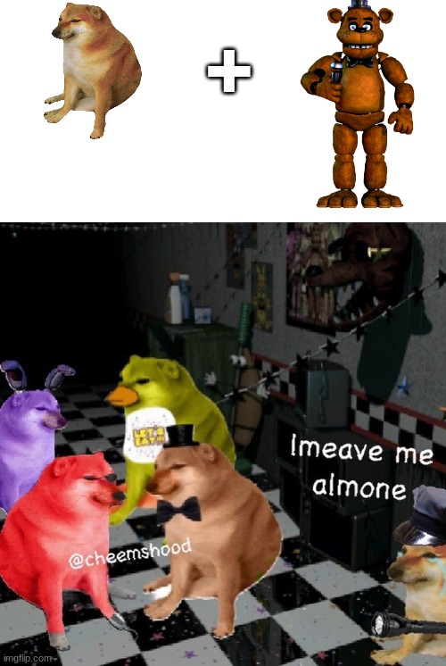 another thing from the internet | + | image tagged in fnaf,cheems,five nights at freddys,freddy fazbear | made w/ Imgflip meme maker