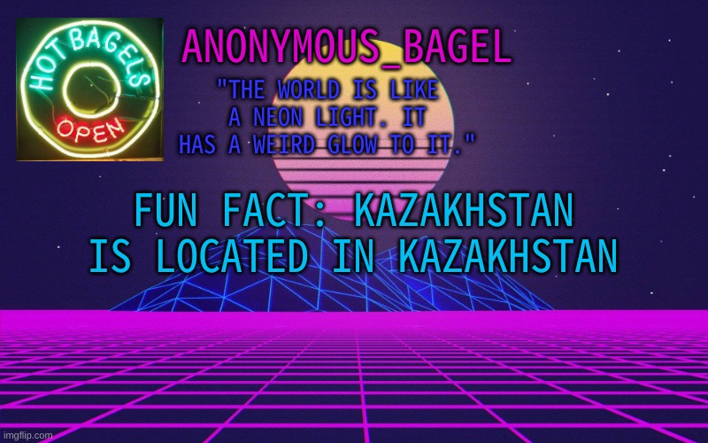 oH wOw | FUN FACT: KAZAKHSTAN IS LOCATED IN KAZAKHSTAN | image tagged in announcement thingy vaporwave | made w/ Imgflip meme maker