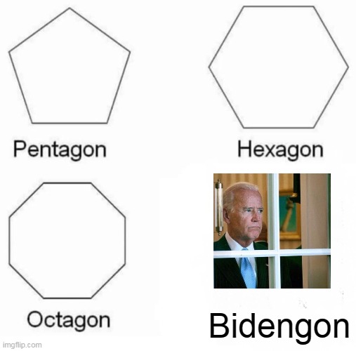 Or Biden-gone | Bidengon | image tagged in memes,pentagon hexagon octagon,biden,gone | made w/ Imgflip meme maker