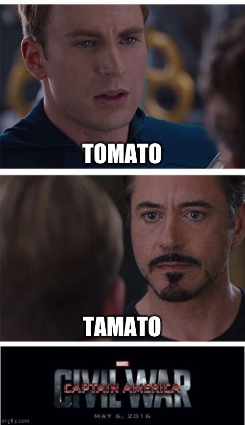 Marvel Civil War 1 Meme | TOMATO; TAMATO | image tagged in memes,marvel civil war 1 | made w/ Imgflip meme maker