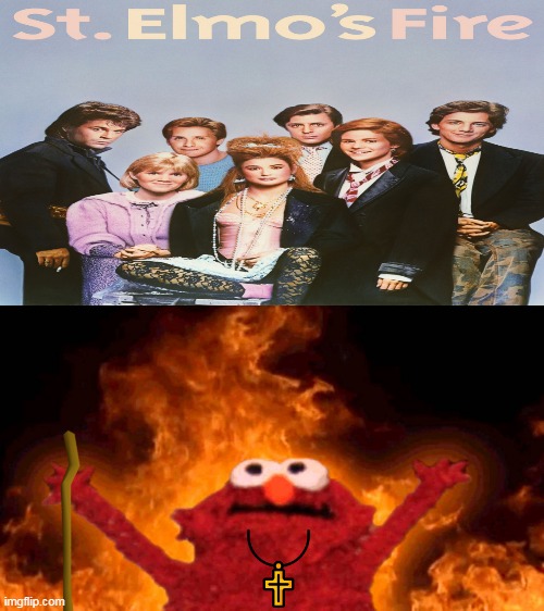 Movie title puns. Actually crazy how well it fits! | image tagged in elmo fire,saint,christian,cross,burn,memes | made w/ Imgflip meme maker