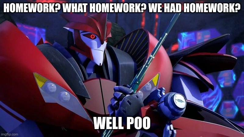 I hate it when I forget an assignment | HOMEWORK? WHAT HOMEWORK? WE HAD HOMEWORK? WELL POO | image tagged in doc knock fragged up,knock out,transformers,transformers prime,tfp,homework | made w/ Imgflip meme maker