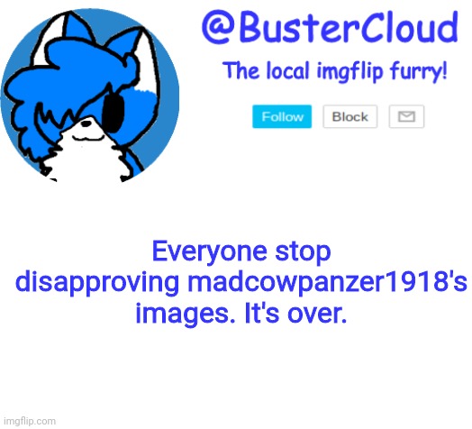 CloudDays announcement | Everyone stop disapproving madcowpanzer1918's images. It's over. | image tagged in cloud announcement | made w/ Imgflip meme maker