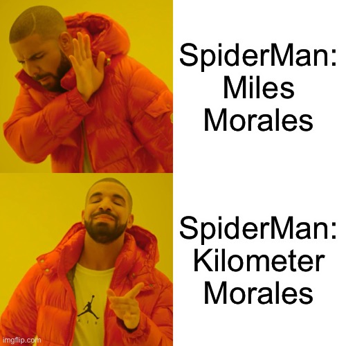 You never thought about it did you? | SpiderMan: Miles Morales; SpiderMan: Kilometer Morales | image tagged in spiderman,miles morales,spooderman,spooderboy | made w/ Imgflip meme maker