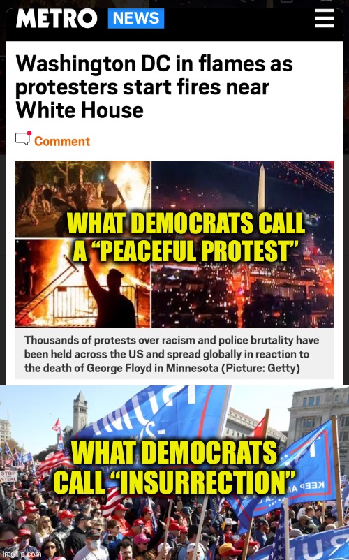 You can’t make this stuff up | WHAT DEMOCRATS CALL A “PEACEFUL PROTEST”; WHAT DEMOCRATS CALL “INSURRECTION” | image tagged in liberal logic,democrats,capitol hill,stupid liberals,memes,trump | made w/ Imgflip meme maker