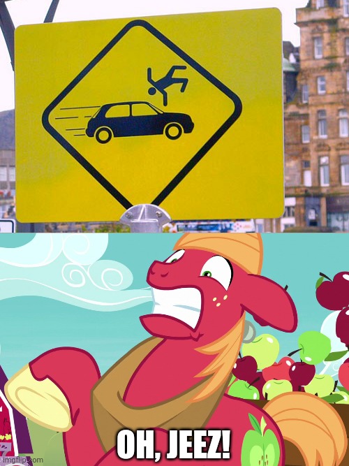 These people are so drunk! | OH, JEEZ! | image tagged in big macintosh omg mlp,you had one job,funny,stupid signs,funny signs,memes | made w/ Imgflip meme maker