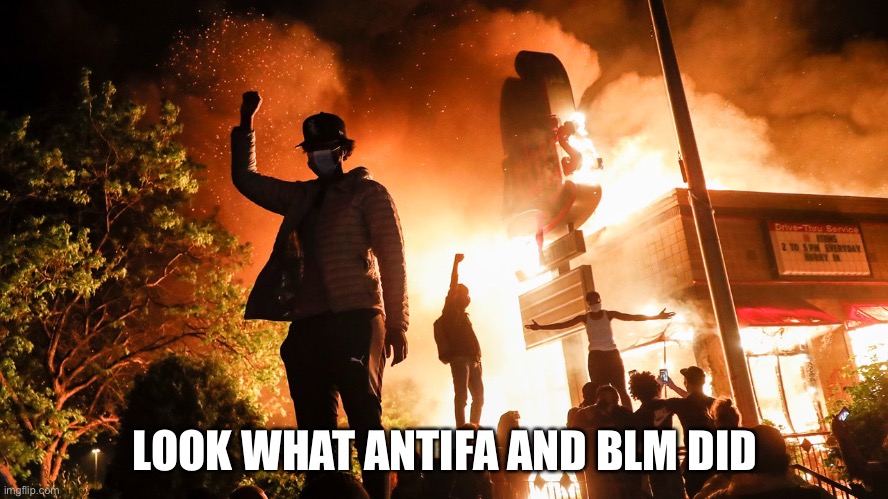 BLM Riots | LOOK WHAT ANTIFA AND BLM DID | image tagged in blm riots | made w/ Imgflip meme maker
