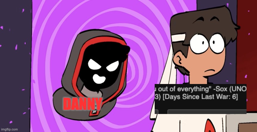 I mean i'm gonna be honest we were so close then Danny came in and started this chain of wars | DANNY | image tagged in portal demon | made w/ Imgflip meme maker