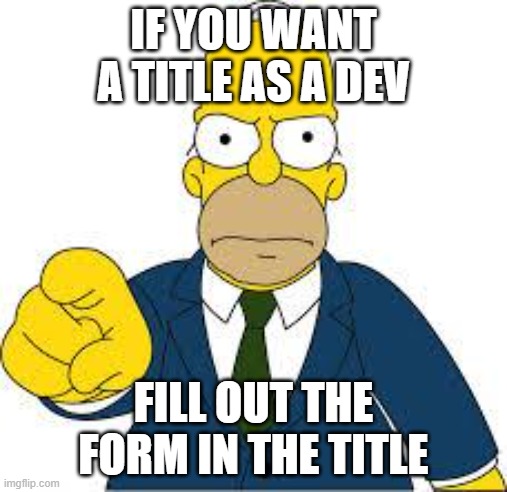 https://forms.gle/7EYqKfJqxShDQv7V6 | IF YOU WANT A TITLE AS A DEV; FILL OUT THE FORM IN THE TITLE | image tagged in hey you | made w/ Imgflip meme maker