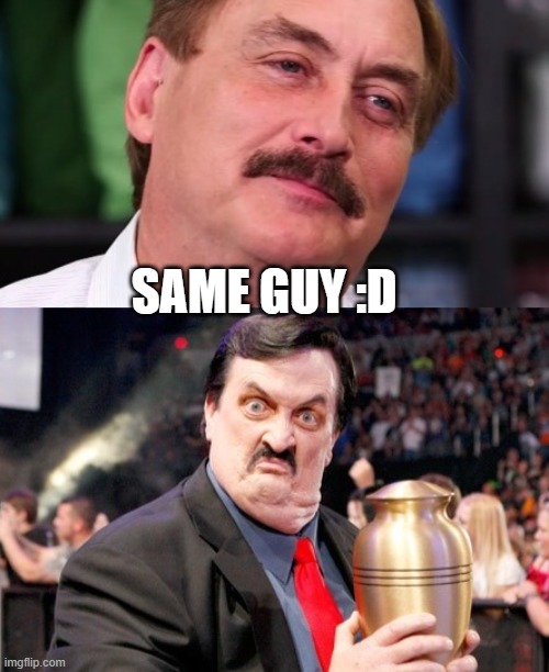 LOL same guy, LOL | SAME GUY :D | image tagged in pro wrestling,the undertaker | made w/ Imgflip meme maker