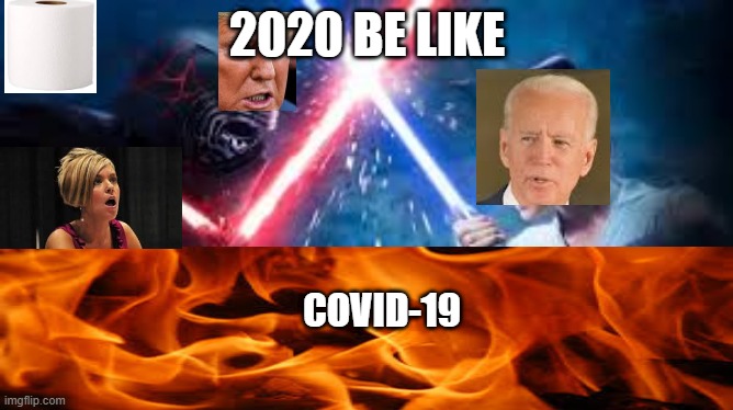 all of 2020 | 2020 BE LIKE; COVID-19 | image tagged in 2020 sucks,2020,donald trump,karen,joe biden | made w/ Imgflip meme maker