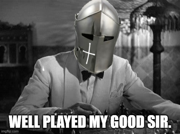 WELL PLAYED MY GOOD SIR. | made w/ Imgflip meme maker