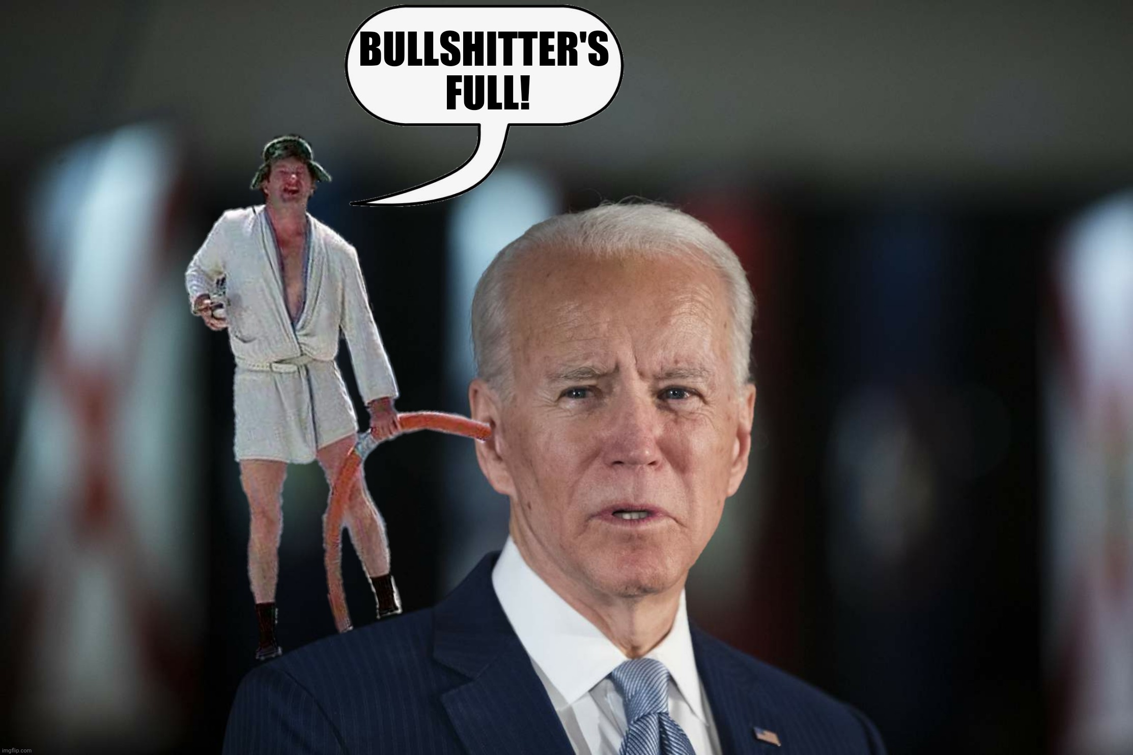 Bad Photoshop Sunday presents:  You don't want him around if you're wearing short pants, you know what I mean? | BULLSHITTER'S 
FULL! | image tagged in bad photoshop sunday,joe biden,cousin eddie,shitter's full | made w/ Imgflip meme maker