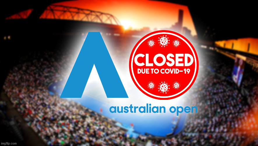 Australian Open - Tennis Grand Slam 2021 | image tagged in tennis,grand slam,covid-19,australia,australian open,closed | made w/ Imgflip meme maker